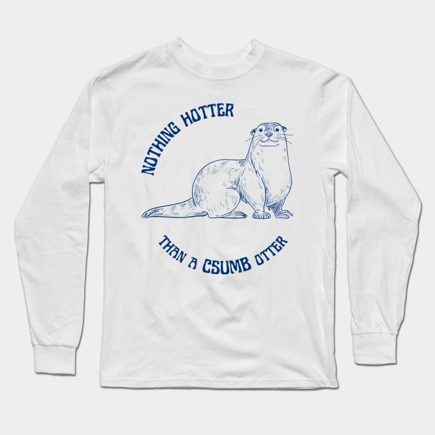 Nothing Hotter Than a CSUMB Otter Long Sleeve T-Shirt by Slightly Unhinged